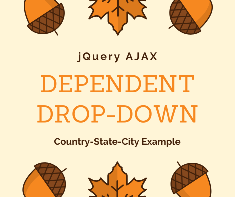 Country-State-City Example: Cascading JQuery AJAX Dependent Dropdown In ...